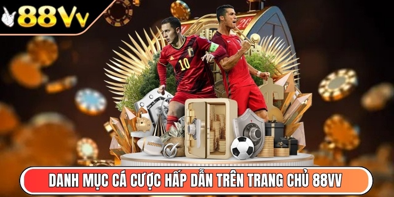 Danh mục cá cược hấp dẫn trên trang chủ 88VV