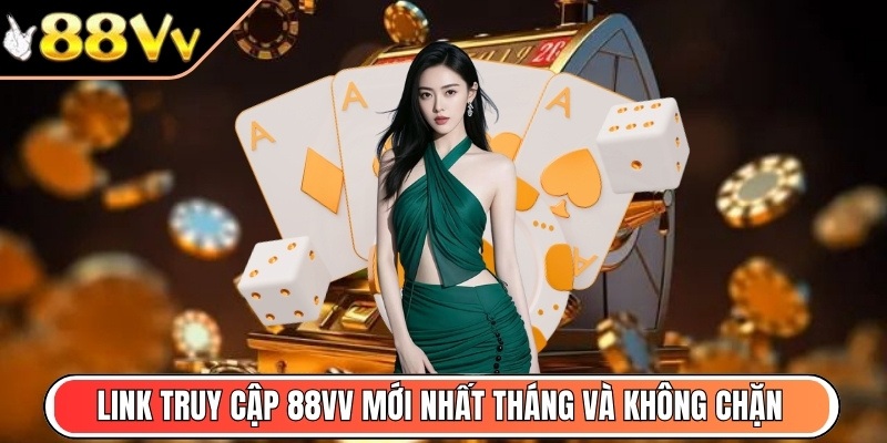Link truy cập 88VV mới nhất tháng và không chặn