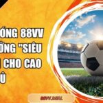 kèo giao bóng 88VV