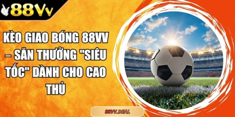 kèo giao bóng 88VV