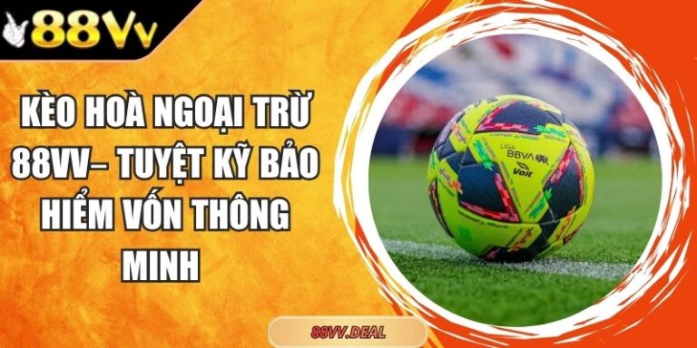 kèo hoà ngoại trừ 88VV