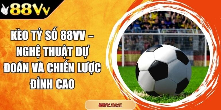 kèo tỷ số 88VV